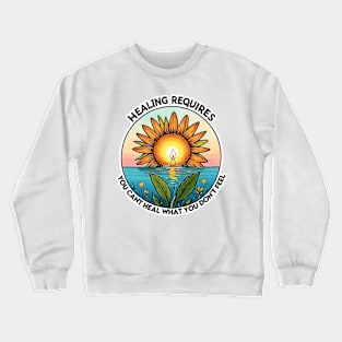 Healing requires Feeling Crewneck Sweatshirt